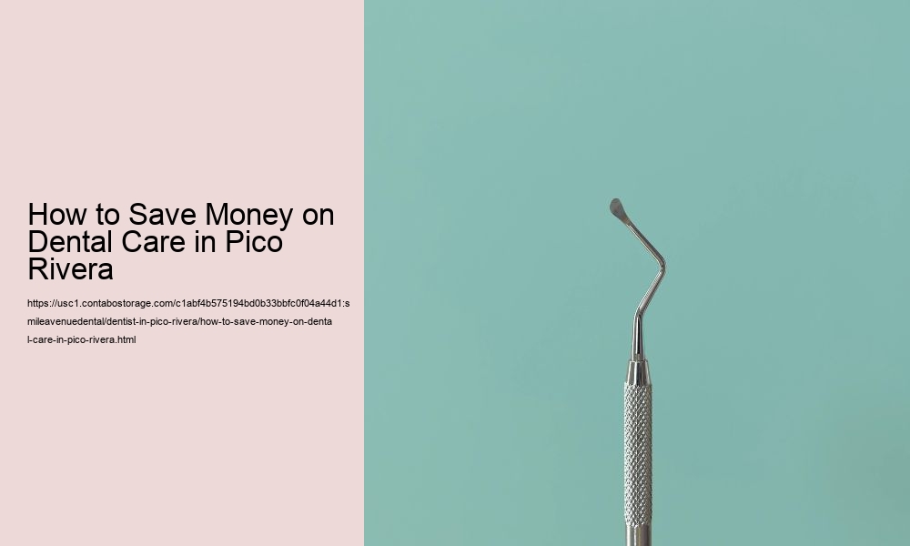 How to Save Money on Dental Care in Pico Rivera