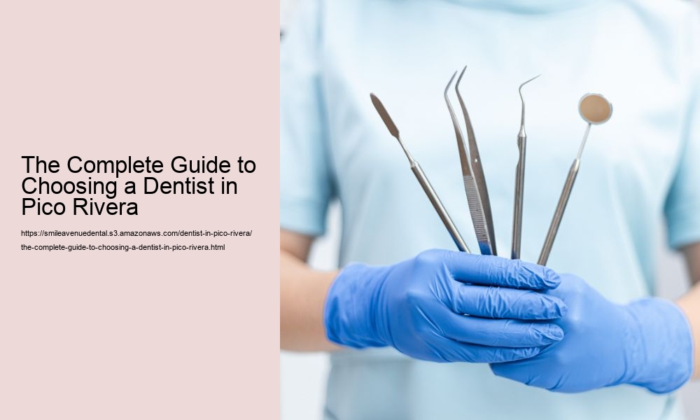 The Complete Guide to Choosing a Dentist in Pico Rivera